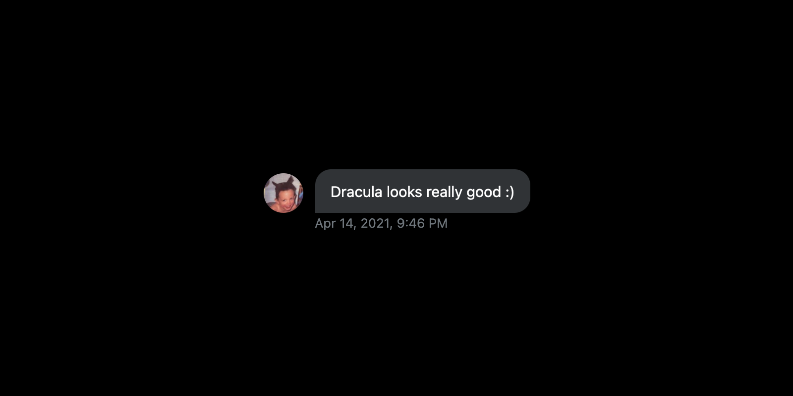 “Dracula looks really good :)”